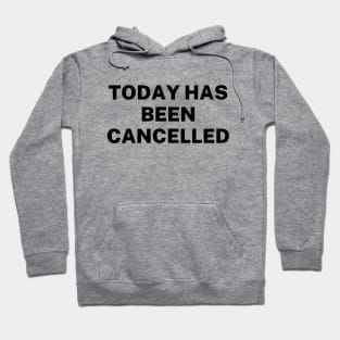 Today has been cancelled Hoodie